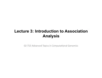 Lecture 3: Introduction to Association  Analysis  02-715  Advanced  Topics  in