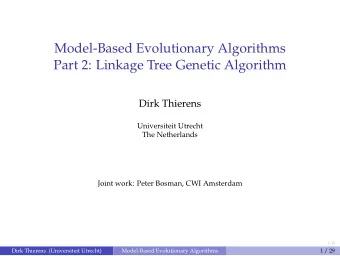 Model-Based Evolutionary Algorithms  Part 2: Linkage Tree Genetic Algorithm  Dirk Thierens