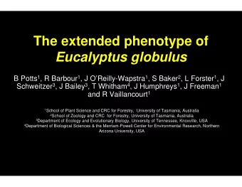 The extended phenotype of  Eucalyptus globulus B Potts 1 , R Barbour 1 , J OReilly-Wapstra 1 , S