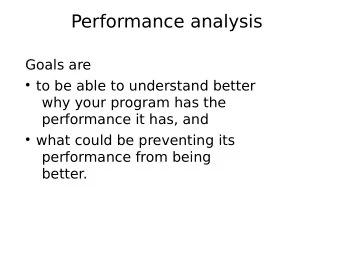 Performance analysis  Goals are  to be able to understand better  why your program has the