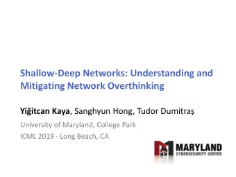 Shallow-Deep Networks: Understanding and  Mitigating Network Overthinking Yiitcan Kaya , Sanghyun
