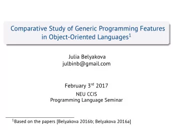 Comparative Study of Generic Programming Features in Object-Oriented Languages 1  Julia Belyakova