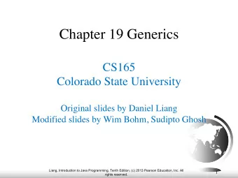 Chapter 19 Generics  CS165  Colorado State University  Original slides by Daniel Liang  Modified