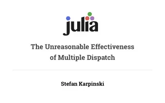 j i  u a  l The Unreasonable Effectiveness   of Multiple Dispatch  Stefan Karpinski  Multiple