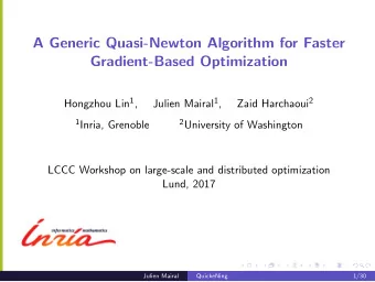 A Generic Quasi-Newton Algorithm for Faster  Gradient-Based Optimization Hongzhou Lin 1 , Julien