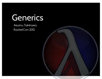 Generics  Asumu Takikawa  RacketCon 2012  1  What are generics?  2  What are generics?  hash-ref