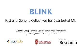 Fast and Generic Collectives for Distributed ML Guanhua Wang , Shivaram Venkataraman, Amar