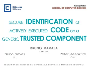 GENERIC TRUSTED COMPONENT  BRUNO  VAVALA  CMU / UL  Nuno Neves  Peter Steenkiste  UL  CMU