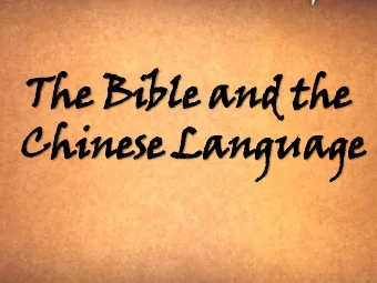 The Bible and the  Chinese Language  Chinese Language  -Is the oldest, continuous written  language