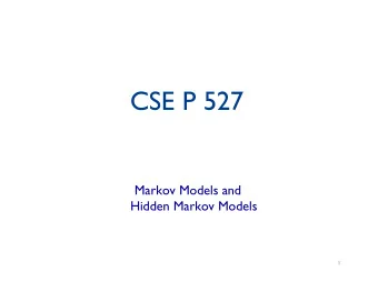 CSE P 527  Markov Models and   Hidden Markov Models  1  2