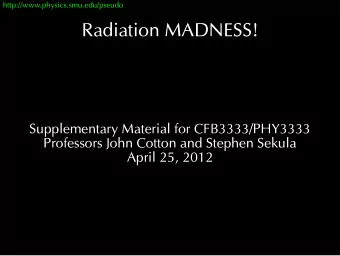 Radiation MADNESS!  Supplementary Material for CFB3333/PHY3333  Professors John Cotton and Stephen