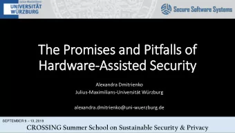 The Promises and Pitfalls of  Hardware-Assisted Security  Alexandra Dmitrienko
