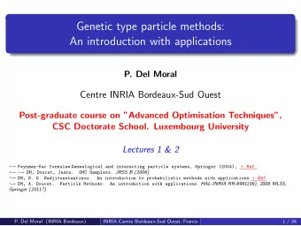 Genetic type particle methods:  An introduction with applications  P. Del Moral  Centre INRIA