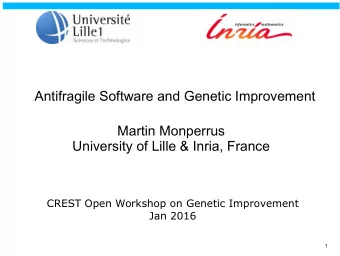 Antifragile Software and Genetic Improvement  Martin Monperrus  University of Lille &amp; Inria,