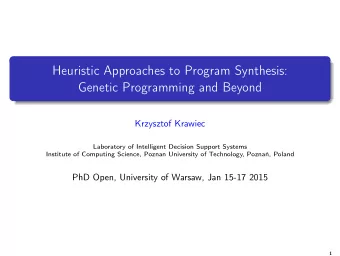 Heuristic Approaches to Program Synthesis:  Genetic Programming and Beyond  Krzysztof Krawiec