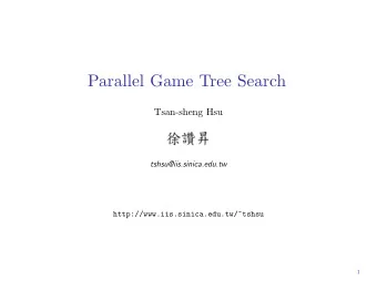Parallel Game Tree Search  Tsan-sheng Hsu  tshsu@iis.sinica.edu.tw