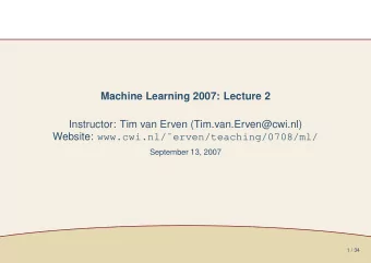 Machine Learning 2007: Lecture 2  Instructor: Tim van Erven (Tim.van.Erven@cwi.nl) Website: