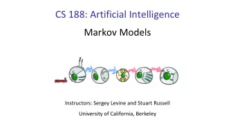 CS 188: Artificial Intelligence  Markov Models  Instructors: Sergey Levine and Stuart Russell