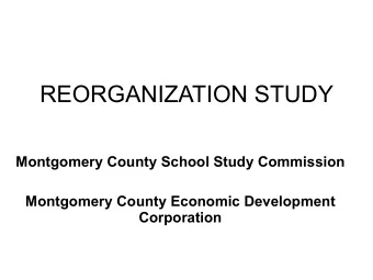 REORGANIZATION STUDY  Montgomery County School Study Commission  Montgomery County Economic