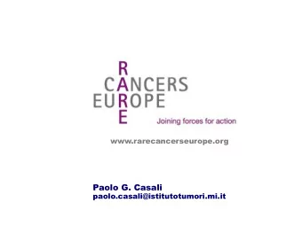 www.rarecancerseurope.org  Paolo G. Casali paolo.casali@istitutotumori.mi.it  Rare Tumours in