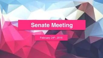 Senate Meeting February 24 th , 2016  Call to Order  Alex Bolton GPSS Senate Meeting Agenda