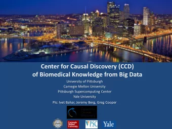 Center for Causal Discovery (CCD)  of Biomedical Knowledge from Big Data  University of Pittsburgh