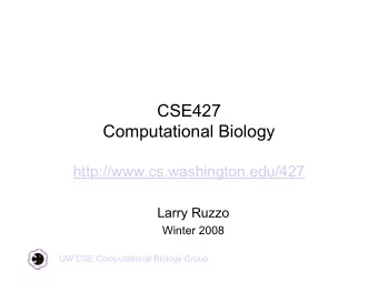 CSE427  Computational Biology  http://www.cs.washington.edu/427  Larry Ruzzo  Winter 2008  UW CSE