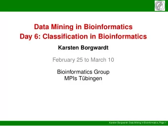 Data Mining in Bioinformatics  Day 6: Classification in Bioinformatics  Karsten Borgwardt  February