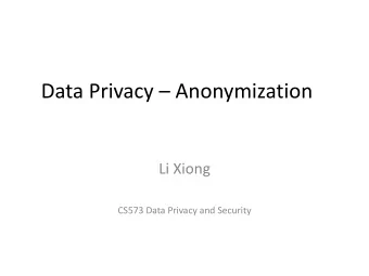Data Privacy  Anonymization  Li Xiong  CS573 Data Privacy and Security  Outline  Inference