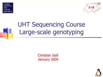 UHT Sequencing Course  Large-scale genotyping  Christian Iseli  January 2009  Overview