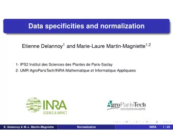 Data specificities and normalization Etienne Delannoy 1 and Marie-Laure Martin-Magniette 1 , 2  1-