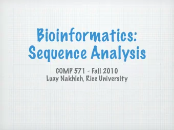 Bioinformatics:  Sequence Analysis  COMP 571 - Fall 2010  Luay Nakhleh, Rice University  Course