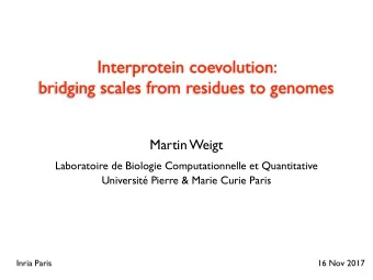 Interprotein coevolution:  bridging scales from residues to genomes  Martin Weigt  Laboratoire