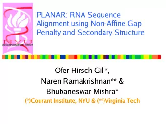 PLANAR: RNA Sequence  Alignment using Non-Affine Gap  Penalty and Secondary Structure  Ofer Hirsch