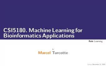 CSI5180. MachineLearningfor  BioinformaticsApplications Rule Learning  by  Marcel Turcotte Version