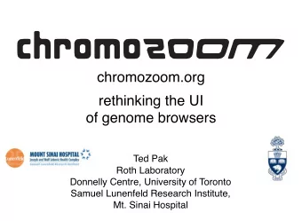 chromozoom.org  rethinking the UI  of genome browsers  Ted Pak  Roth Laboratory  Donnelly Centre,