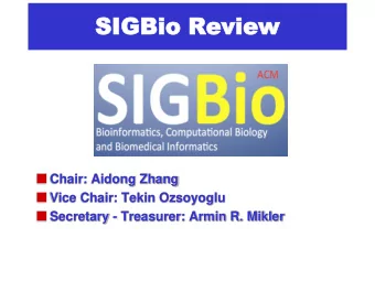 SIGBio  SIGBio Revi  Review  ew  Chair: Aidong Zhang  Vice Chair: Tekin Ozsoyoglu