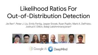 Likelihood Ratios For  Out-of-Distribution Detection  Jie Ren*, Peter J. Liu, Emily Feruig, Jasper