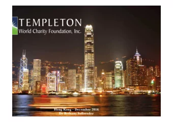 Hong Kong  December 2016 Dr Bethany Sollereder  What is the Templeton World Charity  Foundation?