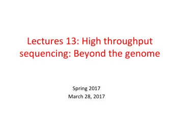 Lectures  13:  High  throughput    sequencing:  Beyond  the  genome