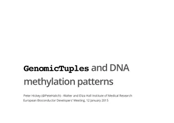 GenomicTuples and DNA  methylation patterns  Peter Hickey (@PeteHaitch) - Walter and Eliza Hall