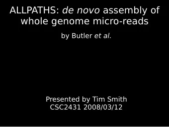 ALLPATHS: de novo assembly of  whole genome micro-reads by Butler et al.  Presented by Tim Smith