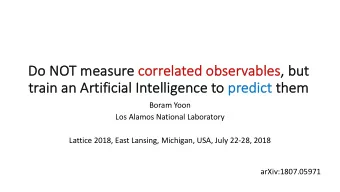 Do  Do NO  NOT m  measure co  correlat  ated observables,  , but  tr  train  ain an  an Artif