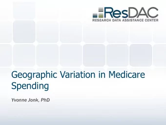 Spending  Yvonne Jonk, PhD  Geographic Variation  Why are  re we  we conce  cerned  rned abo  bout