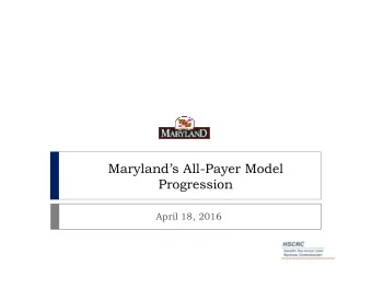 Marylands All-Payer Model  Progression  April 18, 2016 CMS and National Strategy-- Change