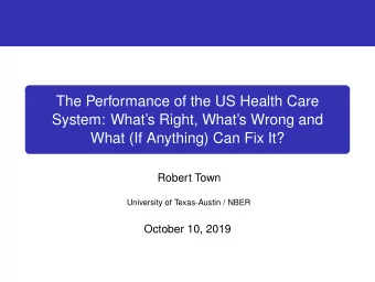 The Performance of the US Health Care  System: Whats Right, Whats Wrong and  What (If