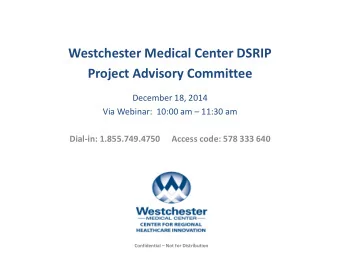 Westchester Medical Center DSRIP  Project Advisory Committee  December 18, 2014  Via Webinar: