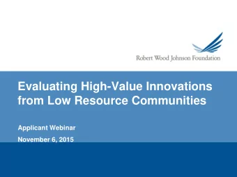 Evaluating High-Value Innovations  from Low Resource Communities  Applicant Webinar  November 6,