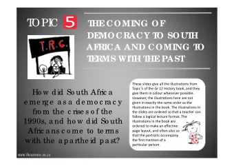 T  OPI  C  T  HE  COMING OF  DE  MOCRACY T  O SOUT  H  AF  RICA AND COMING T  O  T  E  RMS WIT  H T