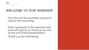 WELCOME TO OUR WEBINAR  Yes, this will be recorded and youll  receive the recording.